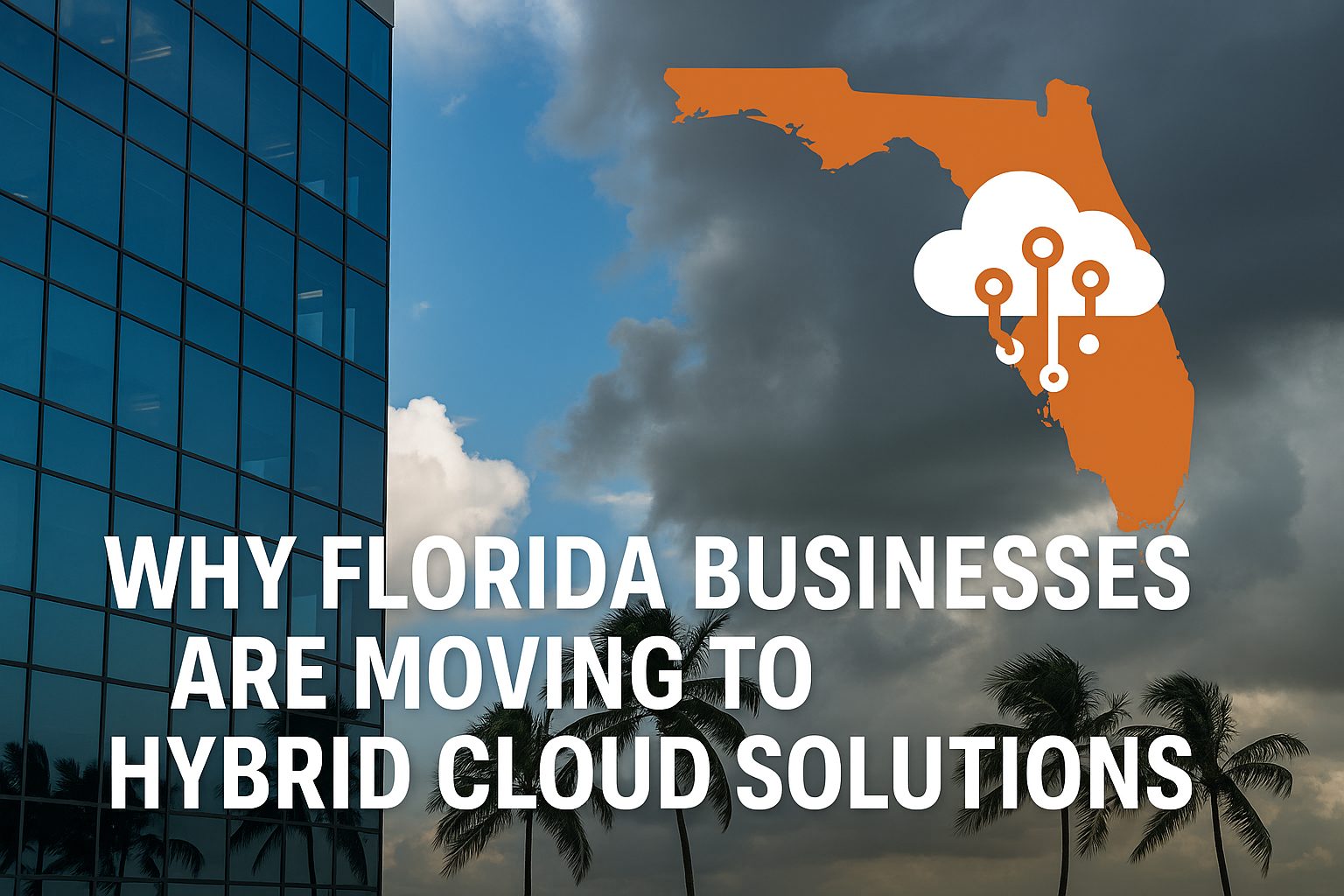 Why Florida Businesses are Moving to Hybrid Cloud Solutions